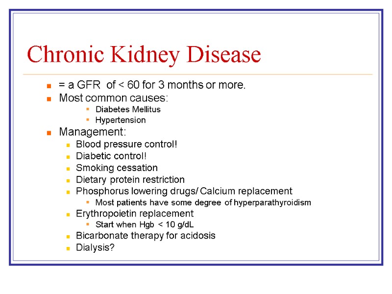 Chronic Kidney Disease = a GFR  of < 60 for 3 months or